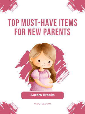 cover image of Top Must-Have Items for New Parents